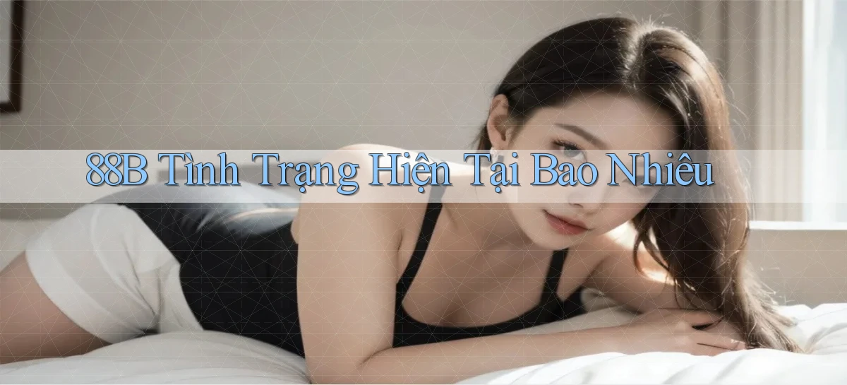 88b tình trạng hiện tại bao nhiêu