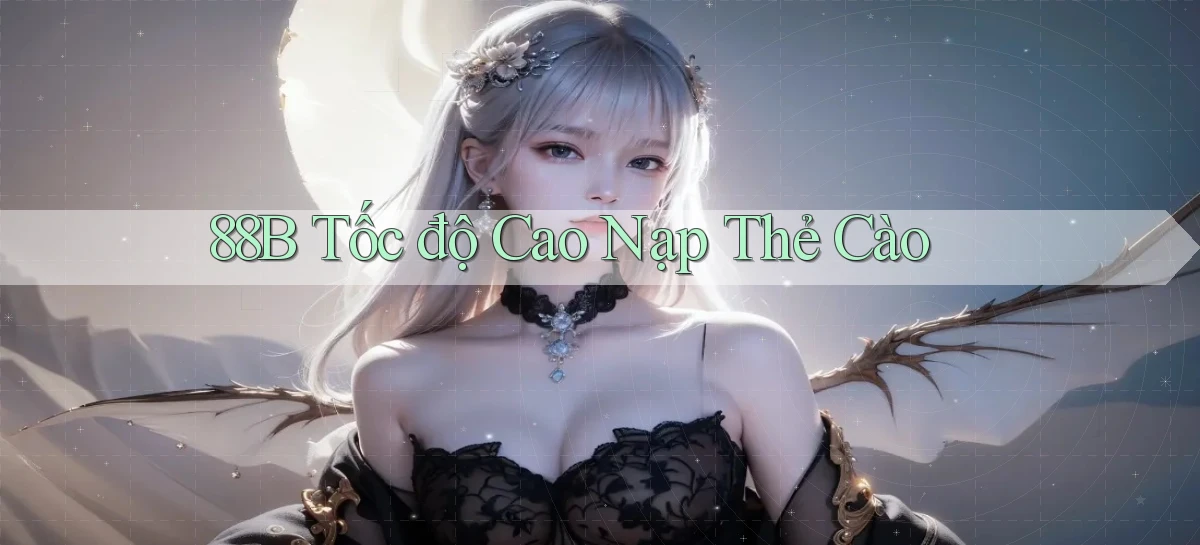88b tốc độ cao nạp thẻ cào
