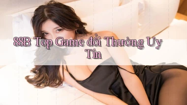 88b top game đổi thưởng uy tín