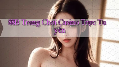 88b trang chơi casino trực tuyến