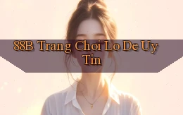 88b trang choi lo de uy tin