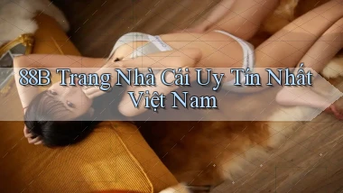88b trang nhà cái uy tín nhất việt nam