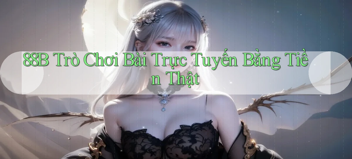 88b Trò chơi bài trực tuyến bằng tiền thật