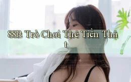 88b Trò chơi thẻ tiền thật