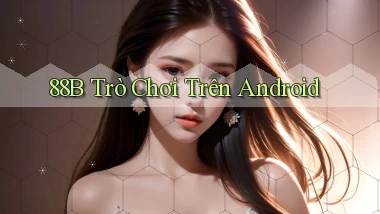 88b  trò chơi trên android