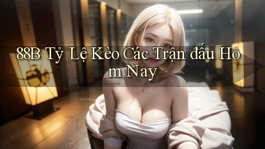 88b  tỷ lệ kèo các trận đấu hôm nay