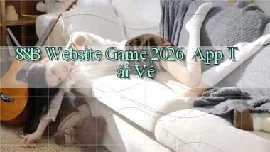 88b   Website Game 2026 ｜ App Tải Về