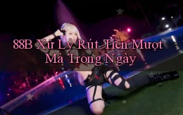 88b xử lý rút tiền mượt mà trong ngày