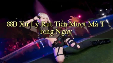 88b xử lý rút tiền mượt mà trong ngày