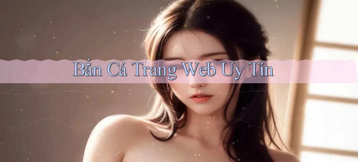 Bắn cá Trang web uy tín
