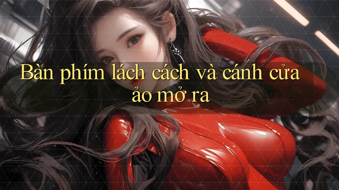 Bàn phím lách cách và cánh cửa ảo mở ra