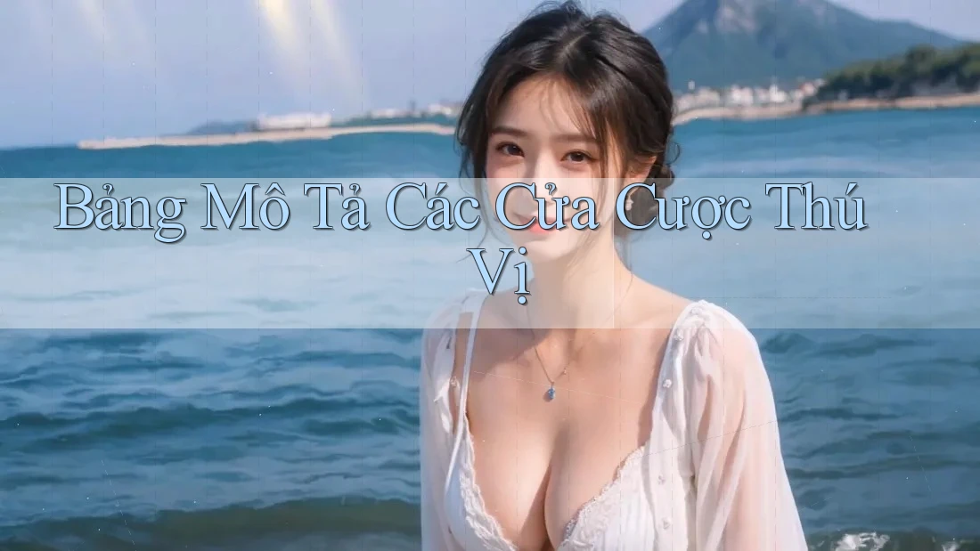 Bảng Mô Tả Các Cửa Cược Thú Vị Bảng Mô Tả Các Cửa Cược Thú Vị