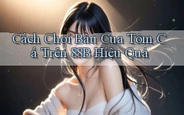 cách chơi bầu cua tôm cá trên 88b hiệu quả