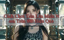 cách chơi tiến lên miền nam trên 88b hiệu quả