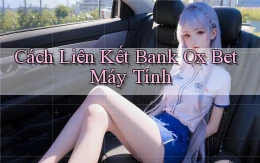 cách liên kết bank ox bet máy tính