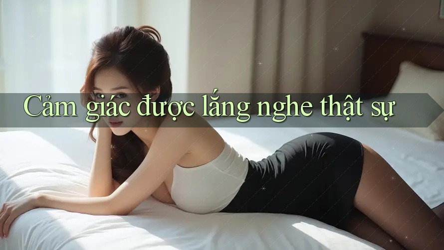 Cảm giác được lắng nghe thật sự