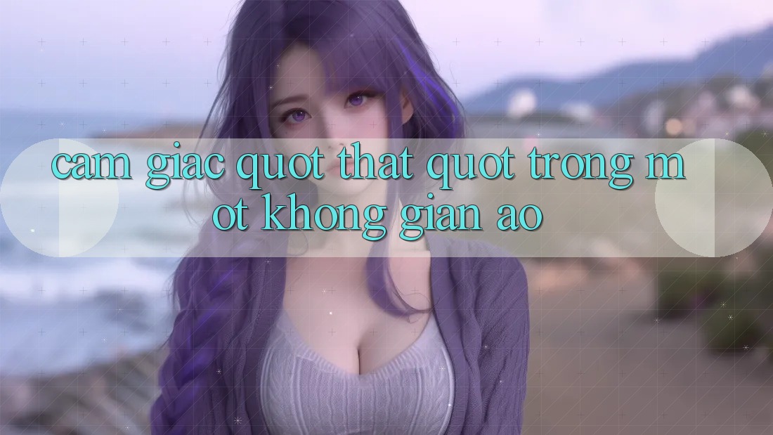 Cảm giác " thật" trong một không gian ảo Cảm giác " thật" trong một không gian ảo