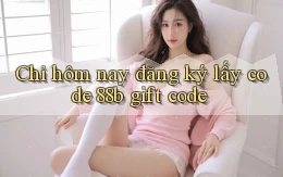 Chỉ hôm nay đăng ký lấy code 88b gift code