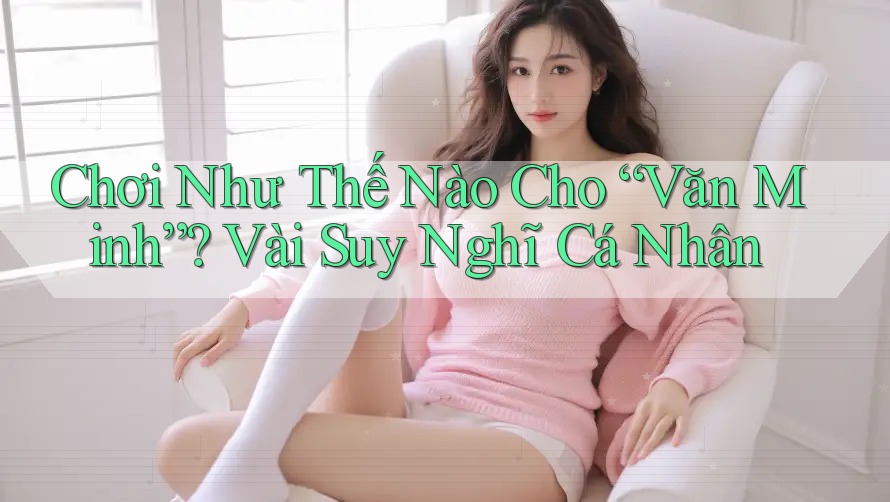 Chơi Như Thế Nào Cho “Văn Minh”? Vài Suy Nghĩ Cá Nhân