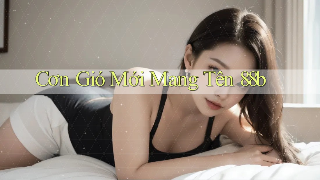 Cơn Gió Mới Mang Tên 88b Cơn Gió Mới Mang Tên 88b