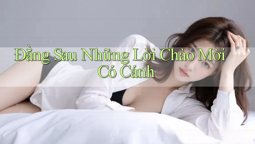Đằng Sau Những Lời Chào Mời Có Cánh Đằng Sau Những Lời Chào Mời Có Cánh