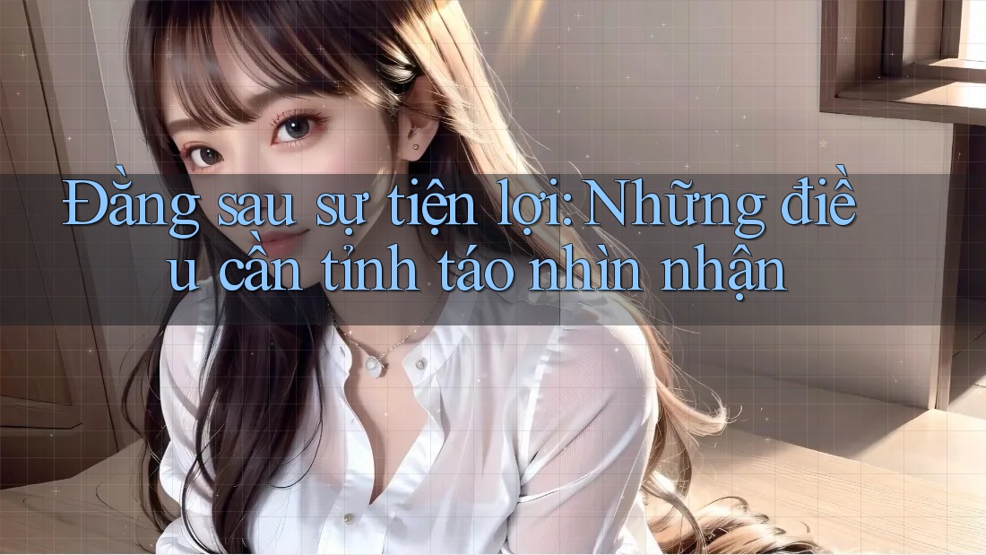 Đằng sau sự tiện lợi: Những điều cần tỉnh táo nhìn nhận Đằng sau sự tiện lợi: Những điều cần tỉnh táo nhìn nhận