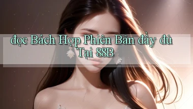 đọc bách hợp phiên bản đầy đủ tại 88b