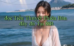 đọc tiểu thuyết phiên bản đầy đủ tại 88b