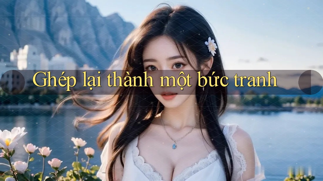 Ghép Lại Thành Một Bức Tranh Ghép Lại Thành Một Bức Tranh