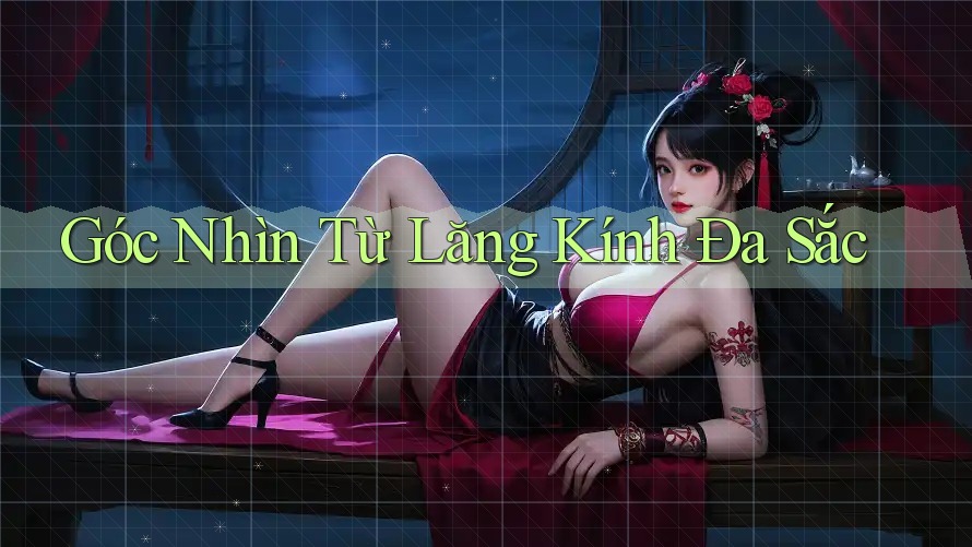 Góc Nhìn Từ Lăng Kính Đa Sắc Góc Nhìn Từ Lăng Kính Đa Sắc