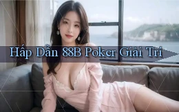 hấp dẫn 88b poker giải trí