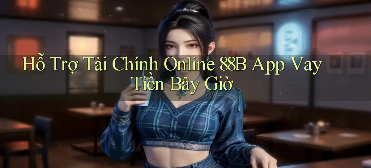 hỗ trợ tài chính online 88b app vay tiền bây giờ