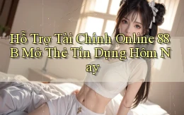 hỗ trợ tài chính online 88b mở thẻ tín dụng hôm nay