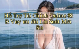 hỗ trợ tài chính online 88b vay ưu đãi lãi suất mới ra