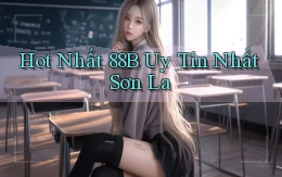 hot nhất 88b uy tín nhất Sơn La