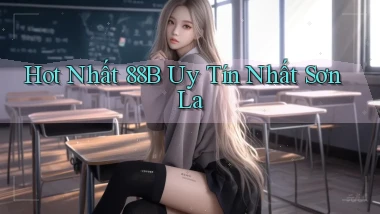 hot nhất 88b uy tín nhất Sơn La