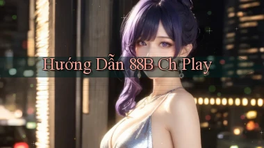 hướng dẫn 88b ch play