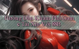hướng dẫn khám phá game tài xỉu với 88b