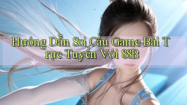hướng dẫn soi cầu game bài trực tuyến với 88b