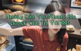 hướng dẫn vào nhanh blackjack giải trí với 88b