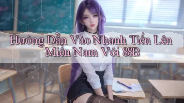 hướng dẫn vào nhanh tiến lên miền nam với 88b