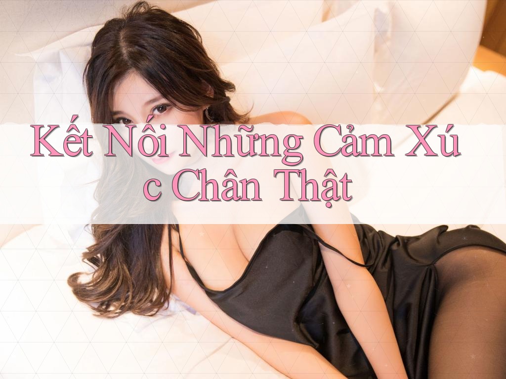 Kết Nối Những Cảm Xúc Chân Thật