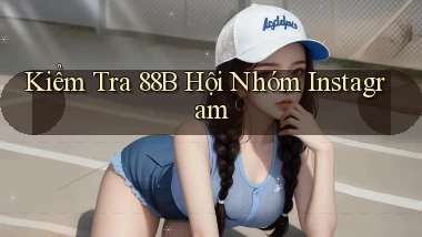 kiểm tra 88b hội nhóm instagram