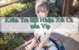 kiểm tra 88b nhận xét chuẩn vip