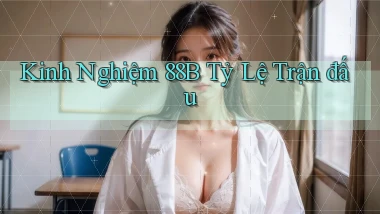 kinh nghiệm 88b tỷ lệ trận đấu