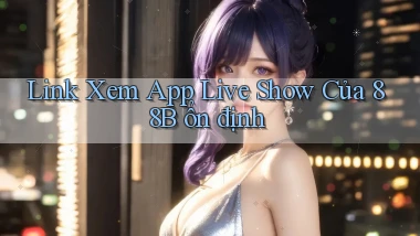 link xem app live show của 88b ổn định