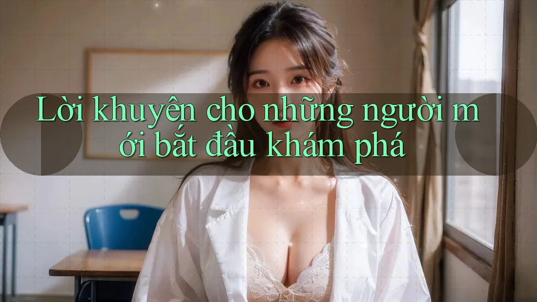 Lời khuyên cho những người mới bắt đầu khám phá Lời khuyên cho những người mới bắt đầu khám phá