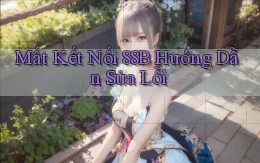 mất kết nối 88b hướng dẫn sửa lỗi