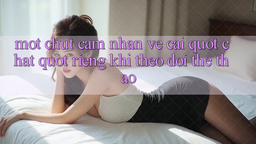Một chút cảm nhận về cái " chất" riêng khi theo dõi thể thao Một chút cảm nhận về cái " chất" riêng khi theo dõi thể thao