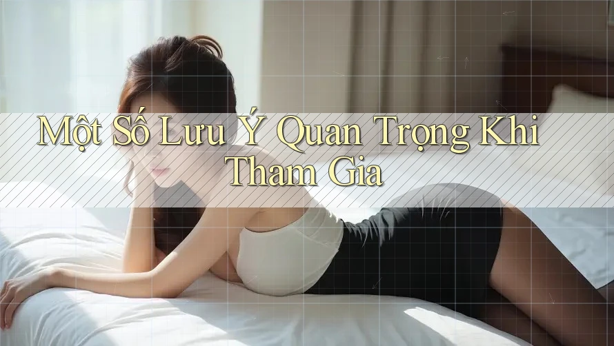 Một số lưu ý quan trọng khi tham gia Một số lưu ý quan trọng khi tham gia